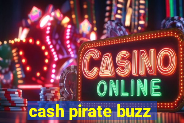 cash pirate buzz